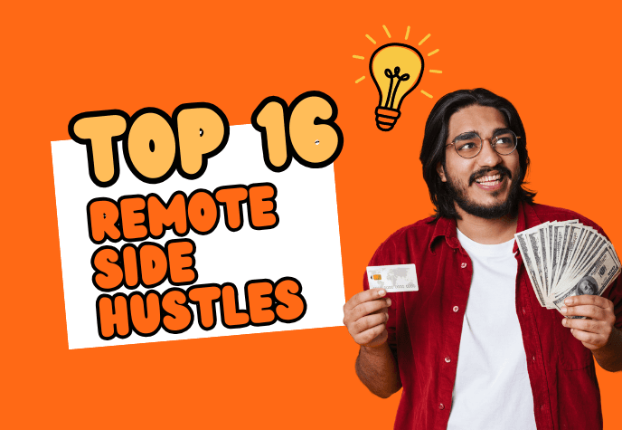 Person holding money and card with smile on his face, on top is a lightbulb icon. To his left is a white box with the text "Top 16" in light orange and "Remote Side Hustles" in brighter orange. All against a bright orange background.