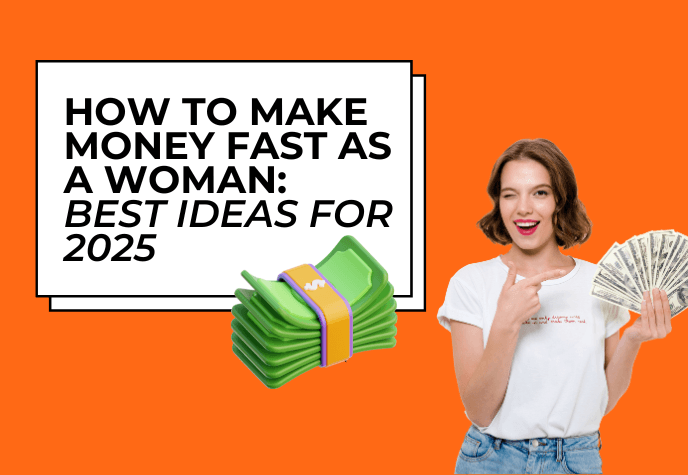Woman holding wad of cash to the right, with green money icon in the middle. To the left over white background is the text "How to make money fast as a woman: Best ideas for 2025" against a bright orange background.
