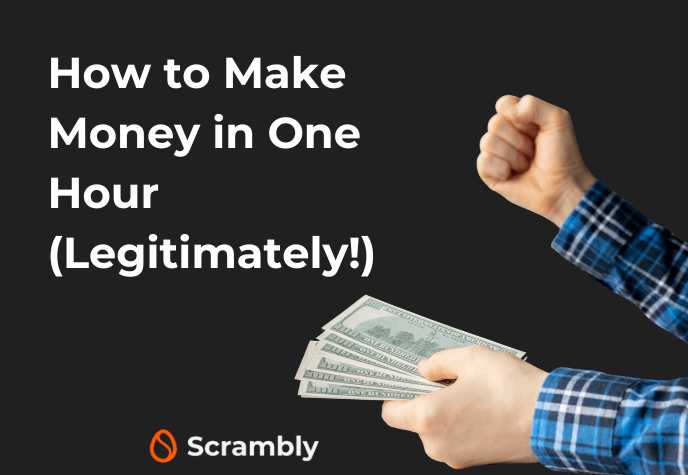 Hands in blue flannel, one in a fist and the other holding wad of cash. To the left is white text "How to make money in one hour (Legitimately!)" against a black background. To the bottom is Scrambly brand name with orange egg-shaped logo.